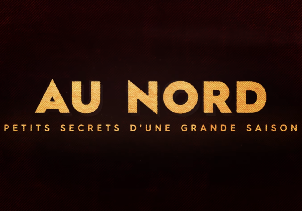 Au Nord : petits secrets d’une grande saison